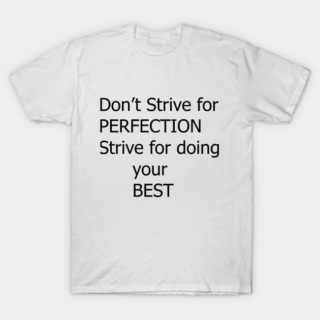 dont strive for perfection motivation text quote design T-Shirt by Artistic_st